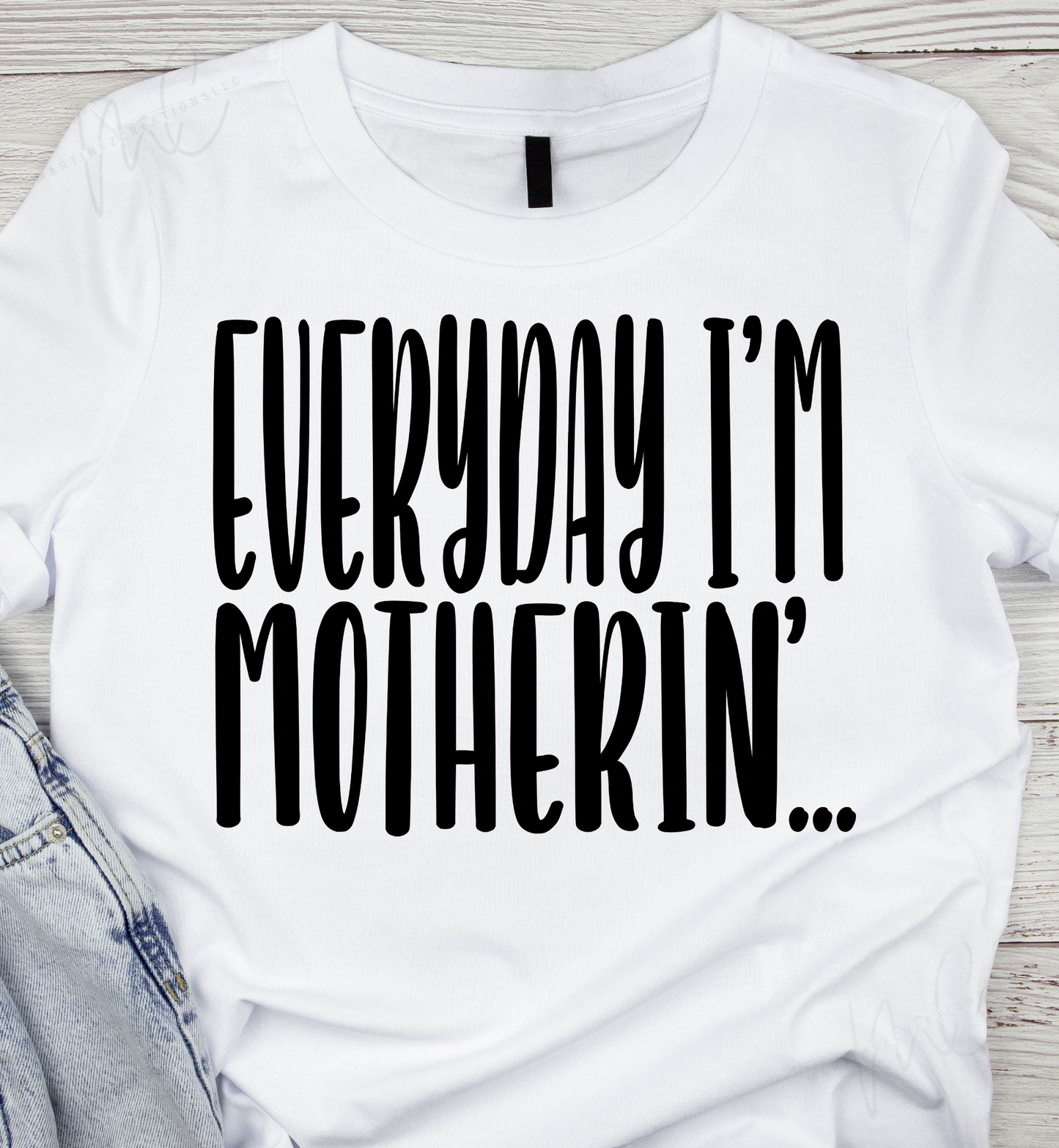 Everyday im Motherin' Tshirt - Martinez Creations