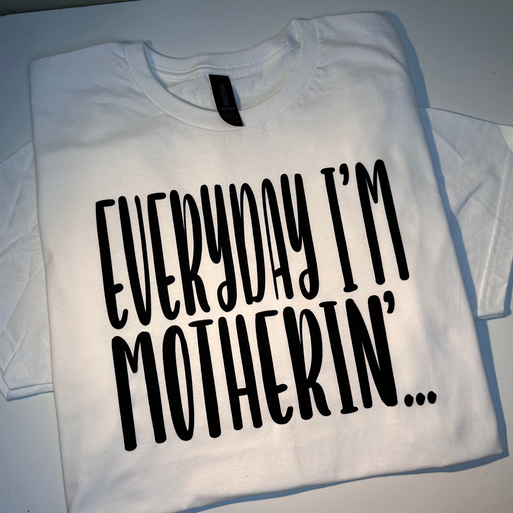 Everyday im Motherin' Tshirt - Martinez Creations