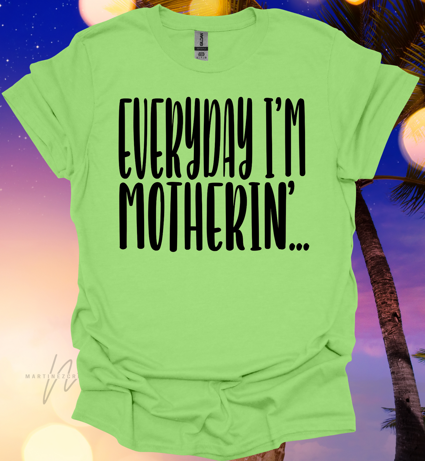Everyday im Motherin' Tshirt - Martinez Creations